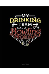 My Drinking Team Has A Bowling Problem