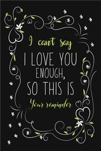 I Can't Say I Love You Enough, So This Is Your Reminder