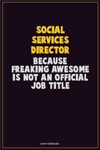 Social Services Director, Because Freaking Awesome Is Not An Official Job Title