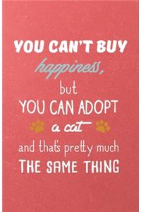 You Can't Buy Happiness but You Can Adopt a Cat and That's Pretty Much the Same Thing A5 Lined Notebook