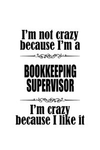 I'm Not Crazy Because I'm A Bookkeeping Supervisor I'm Crazy Because I like It