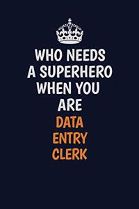 Who Needs A Superhero When You Are data entry clerk