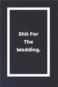 Shit For The Wedding