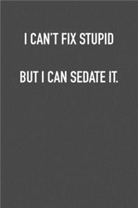 I Can�t Fix Stupid But I Can Sedate It