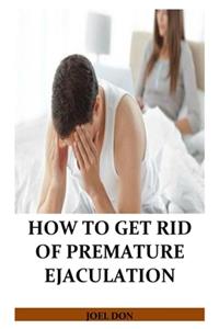 How to Get Rid of Premature Ejaculation