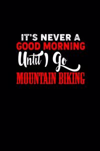 It's never a good morning until I go mountain biking