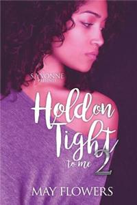 Hold On Tight To Me 2