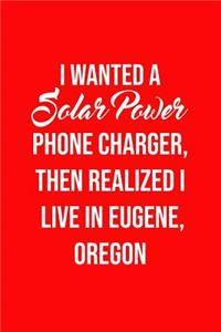 I Wanted A solar power phone charger, then realized I live in Eugene, Oregon