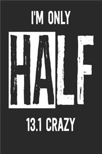 I'm Only Half 13.1 Crazy