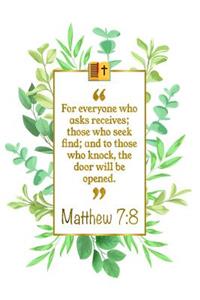 For Everyone Who Asks Receives; Those Who Seek Find; And to Those Who Knock, the Door Will Be Opened