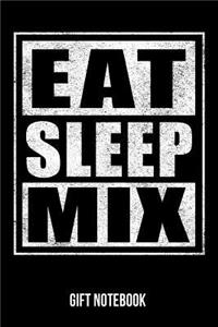 Eat Sleep Mix Gift Notebook