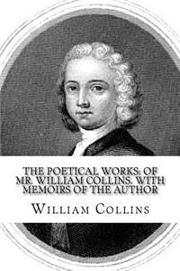 The poetical works: of Mr. William Collins. With memoirs of the author