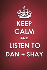 Keep Calm And Listen To Dan + Shay