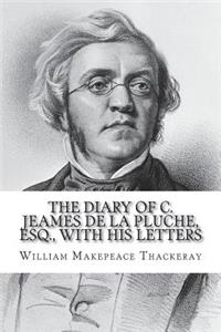 The Diary of C. Jeames de la Pluche, Esq., with his Letters