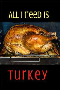 All I Need Is Turkey