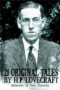 28 Original Stories by H.P. Lovecraft: Selected By Dan Bianchi