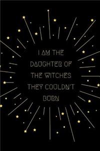 I Am The Daughter Of The Witches They Couldn't Burn