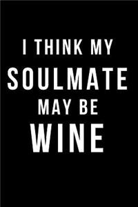 I Think My Soulmate May Be Wine
