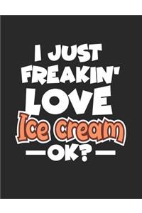 I Just Freakin' Love Ice Cream Ok?