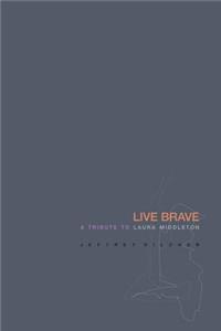 Live Brave: A Tribute to Laura Middleton