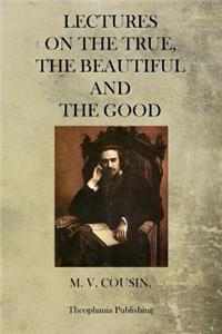 Lectures On The True, The Beautiful And The Good