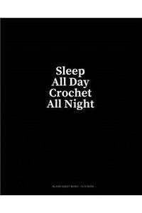 Sleep All Day Crochet All Night: Blank Sheet Music - 12 Staves