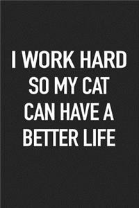 I Work Hard So My Cat Can Have a Better Life