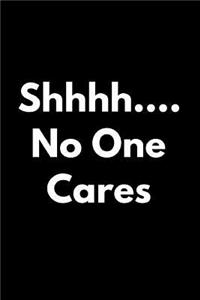 Shhhh....No One Cares