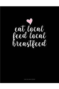 Eat Local Feed Local Breastfeed