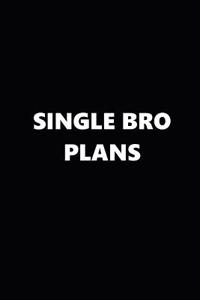 2019 Weekly Planner Funny Theme Single Bro Plans Black White 134 Pages