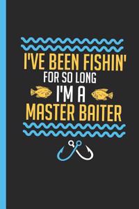 I've Been Fishin' for So Long I'm a Master Baiter