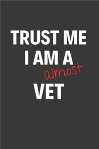 Trust Me I Am Almost A Vet
