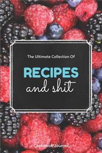 The Ultimate Collection of Recipes and Shit Cookbook Journal