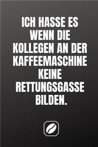 Ich Hasse Es Wenn Die Wartenden Kollegen an Der Kaffeemaschine Keine Rettungsgasse Bilden.