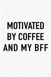 Motivated by Coffee and My Bff