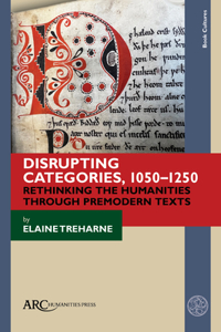 Disrupting Categories, 1050-1250 - Rethinking the Humanities through Premodern Texts