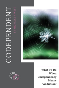 Codependent: What To Do When Codependency Means Addiction