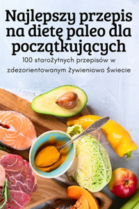 Najlepszy przepis na diet&#281; paleo dla pocz&#261;tkuj&#261;cych