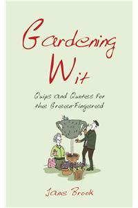 Gardening Wit: Quips and Quotes for the Green-Fingered