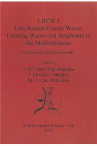 LRCW I. Late Roman Coarse Wares, Cooking Wares and Amphorae in the Mediterranean