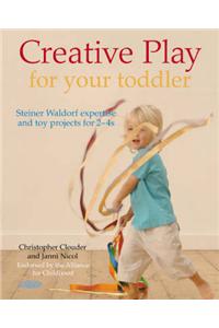 Creative Play for Your Toddler: Steiner Waldorf Expertise and Toy Projects for 2 - 4s