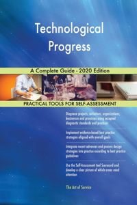 Technological Progress A Complete Guide - 2020 Edition