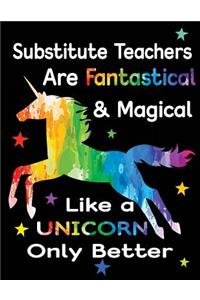 Substitute Teachers Are Fantastical & Magical Like a Unicorn Only Better