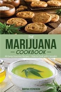 The Marijuana Cookbook: 40 Ganja Gourmet Recipes - How to Cook with Cannabis