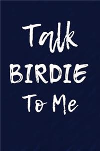Talk Birdie To Me