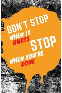 Don't Stop When It Hurts Stop When You Are Done