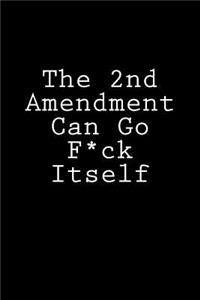 The 2nd Amendment Can Go F*ck Itself