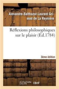 Réflexions Philosophiques Sur Le Plaisir 3ème Édition