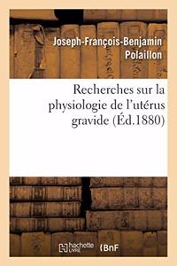 Recherches Sur La Physiologie de l'Utérus Gravide