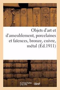 Objets d'Art Et d'Ameublement, Anciennes Porcelaines Et Faïences, Bronze, Cuivre, Métal